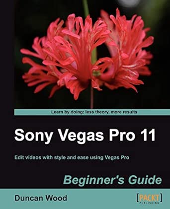Sony Vegas Pro 11 Beginner's Guide-Wow! eBook
