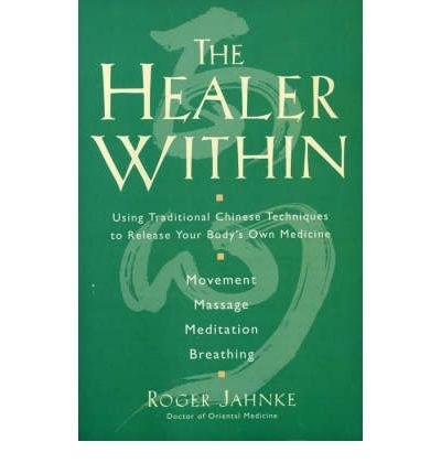 [(The Healer within: Using Traditional Chinese Techniques to Release Your Body's Own Medicine)] [Author: Roger Jahnke] published on (May, 1999)