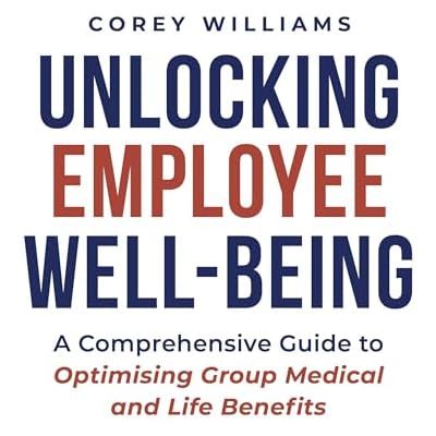 Unlocking Employee Well-Being: A Comprehensive Guide to Optimising Group Medical and Life Benefits