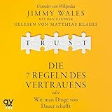 Trust: Die 7 Regeln des Vertrauens oder wie man Dinge von Dauer schafft | Der Wikipedia-Gründer über die Prinzipien seines Erfolgs