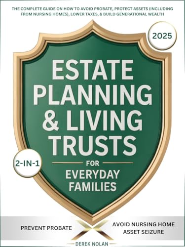 Estate Planning & Living Trusts for Everyday Families: The Complete Guide On How To Avoid Probate, Protect Assets (Including from Nursing Homes), Lower Taxes, & Build Generational Wealth