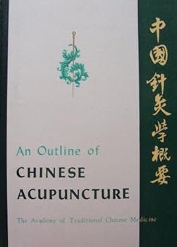 Hardcover An Outline of Chinese Acupuncture 1975 [includes individual fold-out diagrams of frequently-used points of the frontal aspect of the human body, as well as the dorsal aspect of the human body] (The Academy of Traditional Chinese Medicine) Book