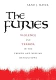  The Furies: Violence And Terror In The French And Russian Revolutions.