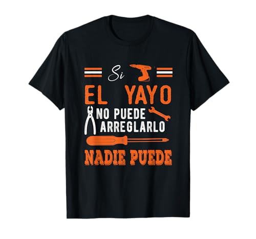 Si El Yayo No Puede arregarlo Nadie Puede Camiseta