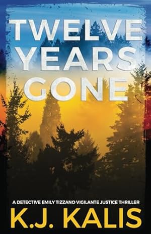 Twelve Years Gone: A Detective Emily Tizzano Vigilante Justice Thriller