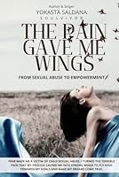 The Pain Gave Me Wings: From Sexual Abuse To Empowerment B0CVPZW5DK Book Cover
