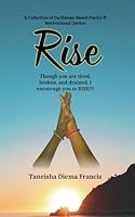 Rise: A Collection of Caribbean Based Poetry & Motivational Quotes 9766551669 Book Cover