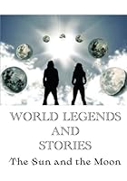 World Legends and Stories: The Sun and the Moon B0D2VVDDMH Book Cover