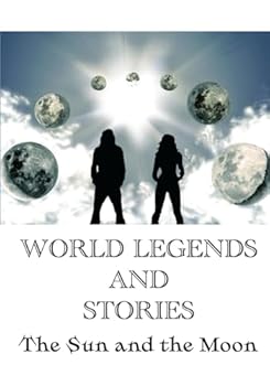 World Legends and Stories: The Sun and the Moon