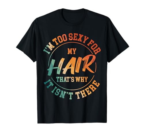Im Too Sexy ForMy Hair Glatze Haare Männer Kostüm Fasching T-Shirt