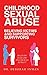 Childhood Sexual Abuse Believing Victims and Supporting Survivors: Why Do We Do so Little When We Know so Much?