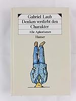 Denken verdirbt den Charakter. Alle Aphorismen. 3446139885 Book Cover
