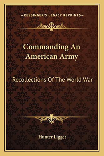 Commanding An American Army: Recollections Of The World War