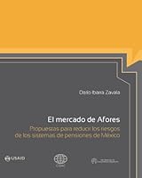 El mercado de Afores. Propuestas para reducir los riesgos de los sistemas de pensiones de México 6079058065 Book Cover