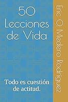 50 Lecciones de Vida : Todo Es Cuesti?n de Actitud 1095383582 Book Cover