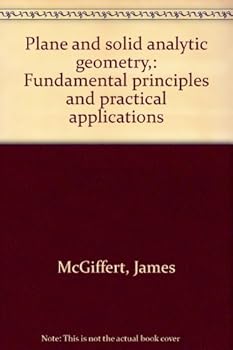 Hardcover Plane and solid analytic geometry,: Fundamental principles and practical applications Book