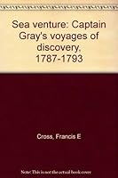 Sea venture: Captain Gray's voyages of discovery, 1787-1793 0934616353 Book Cover