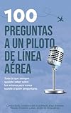 100 preguntas a un piloto de línea aérea: Todo lo que siempre quisiste saber pero nunca tuviste a quién preguntarle