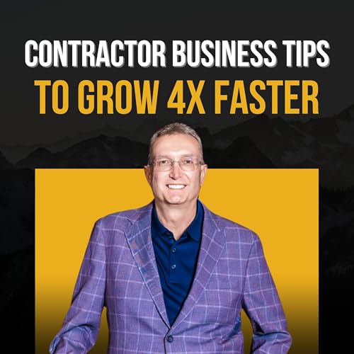 Contractor Business Tips to Grow 4X Faster | John Quillen (Ep. 263)
