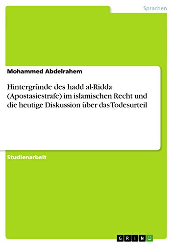 Hintergründe des hadd al-Ridda (Apostasiestrafe) im islamischen Recht und die heutige Diskussion über das Todesurteil (German Edition)