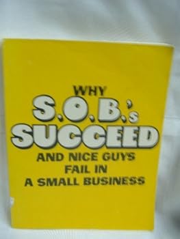 Paperback Why S. O. B.'s Succeed and Nice Guys Fail in Small Business Book