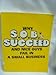 Why S. O. B.'s Succeed and Nice Guys Fail in Small Business