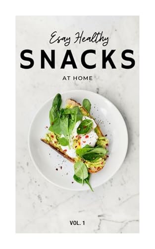Easy Healthy Snacks at Home – Vol. 1: Quick, SIMPLE Anti-Inflammatory Snacks for All Ages
