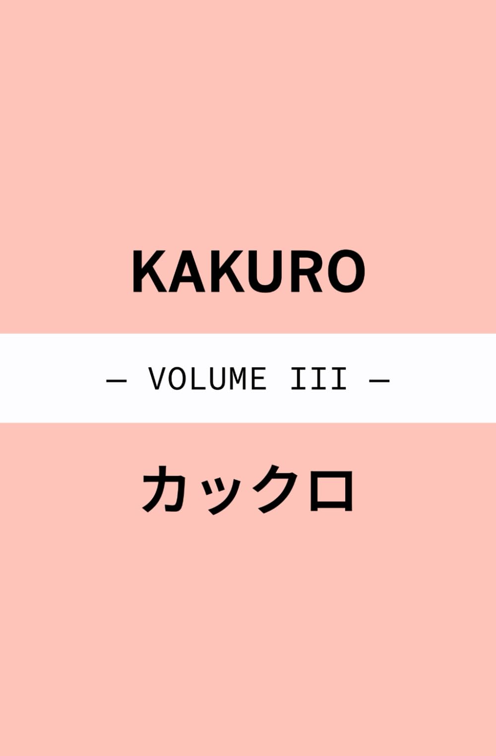 Kakuro Cross Sums - Volume III (Number Logic Puzzles)