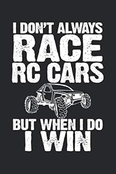 I Don’t Always Race RC Cars But When I Do I Win: RC Car Blank Line Notebook, RC Car Notebook, RC Car Journal, RC Car Gift - 6x9 - 100 Wide Ruled Paper Pages, Blank Line Pages