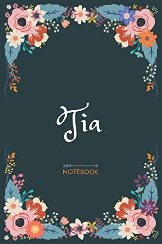 Tia - Notebook: Floral design, Personalized name journal « Tia » | Birthday Gift For Women & Girl, Mom, Sister ..| Lined Journal, 120 Pages, size 6 x 9