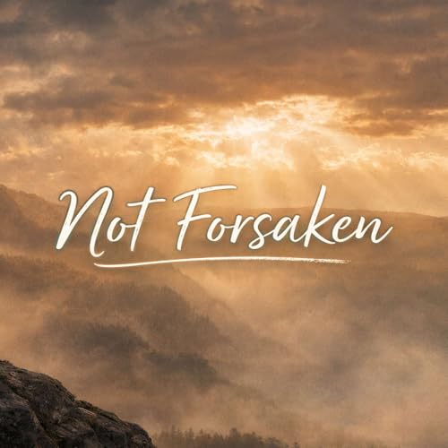 Forsaken Not