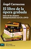  El libro de la opera grabada/ The Book of Recorded Opera: Guia de las mejores interpretaciones en CD y DVD (Libro Practico Y Aficiones) (Spanish Edition) by Angel Carrascosa(2002-06-30)