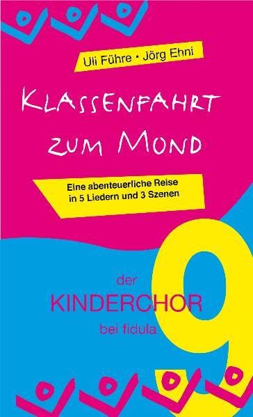 Klassenfahrt zum Mond (der KINDERCHOR 9): Eine abenteuerliche Reise in fünf Liedern von Uli Führe und mit drei Szenen für 16 Schüler und einen Lehrer von Jörg Ehni