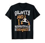 Schwerkraft und ich sind respektvoll anderer Meinung für einen Sport-Fitness-Fan T-Shirt