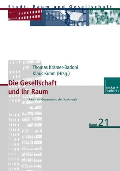 Die Gesellschaft und ihr Raum: Raum als Gegenstand der Soziologie (Stadt, Raum und Gesellschaft)