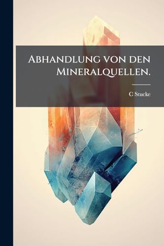 Abhandlung von den Mineralquellen. (German Edition)
