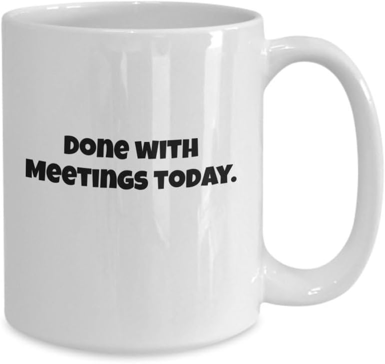 White Ceramic Coffee Mug with Done with Meetings Today Text, 11 15 Ounces, Glossy Finish, Office Humor Collection