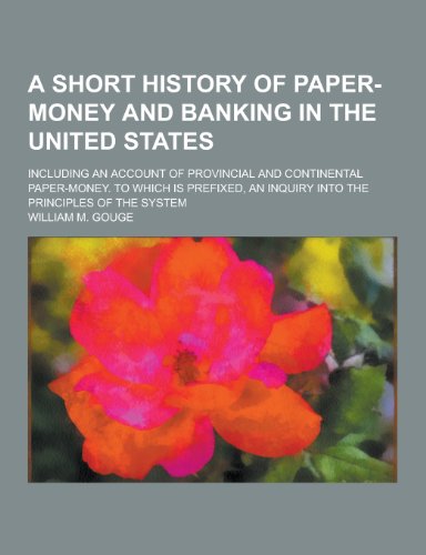 A Short History of Paper-Money and Banking in the United States; Including an Account of Provincial A Short History of Paper-Money and Banking in the United States; Including an Account of Provincial