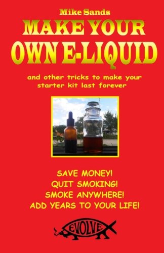 Make your own e-liquid: And other tricks to make your starter kit last forever Paperback – October 12, 2010