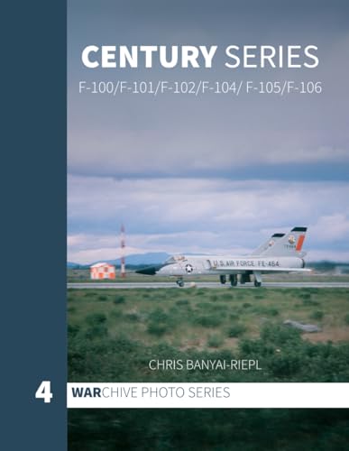 Century Series: F-100/F-101/F-102/F-104/F-105/F-106 (WARchive Photo Series)