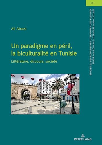 Un paradigme en péril, la biculturalité en Tunisie (Studien zu den Romanischen Literaturen und Kulturen/Studies on Romance Literatures and Cultures) (French Edition)