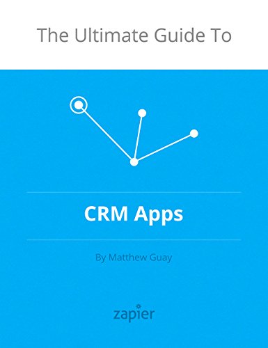 The Ultimate Guide to CRM Apps (Zapier App Guides Book 1)