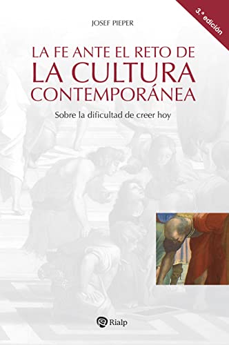 La fe ante el reto de la cultura contemporánea: Sobre la dificultad de creer hoy (Cuestiones Fundamentales)