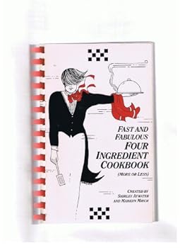 Fast and fabulous four ingredient cookbook: (more or less)