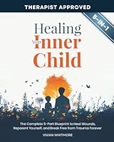Healing Your Inner Child Workbook 5 in 1: The Complete 5-Part Blueprint to Heal Wounds, Reparent Yourself, and Break Free from Trauma Forever (Recovery Made Simple) 1953934579 Book Cover