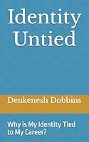 Identity Untied: Why is My Identity Tied to My Career? B0D8QNQ8ZC Book Cover