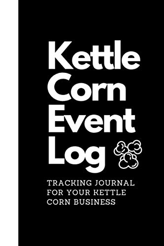 Kettle Corn Event Log: Tracking Journal For Your Kettle Corn Business