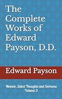 The Complete Works of Edward Payson, D.D.: Memoir, Select Thoughts and Sermons (The Complete Works of Edward Payson in Three Volumes) (Volume 3) 1530829763 Book Cover