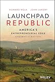 Launchpad Republic: America's Entrepreneurial Edge and Why It Matters