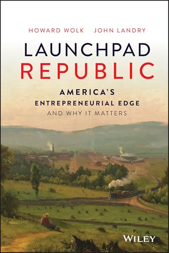 Launchpad Republic: America's Entrepreneurial Edge and Why It Matters